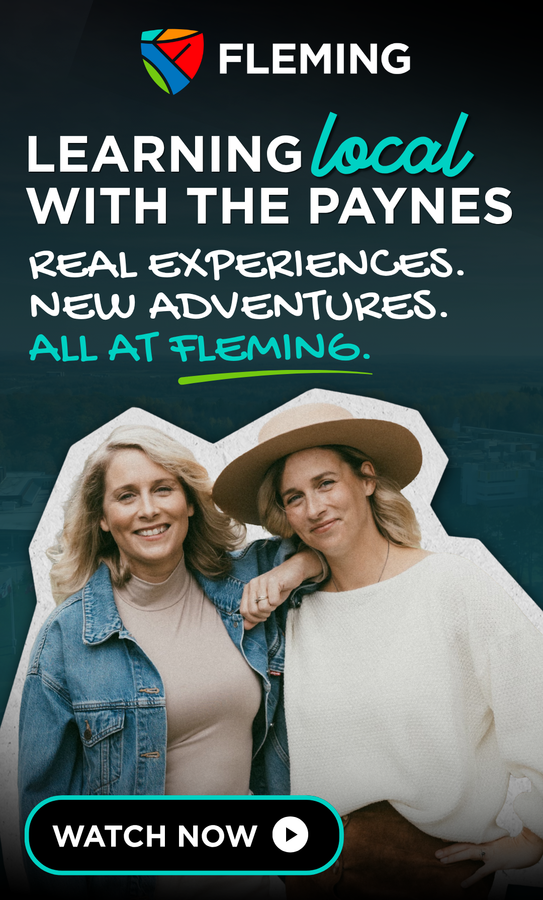 White text on a gradient black to teal background says Learning local with the paynes. Experiences, adventures all at Fleming. Watch now.